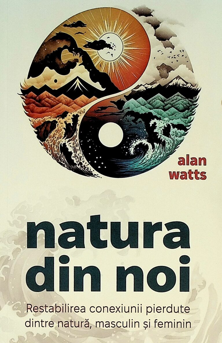 Natura din noi. Restabilirea conexiunii pierdute dintre natura, masculin si feminin