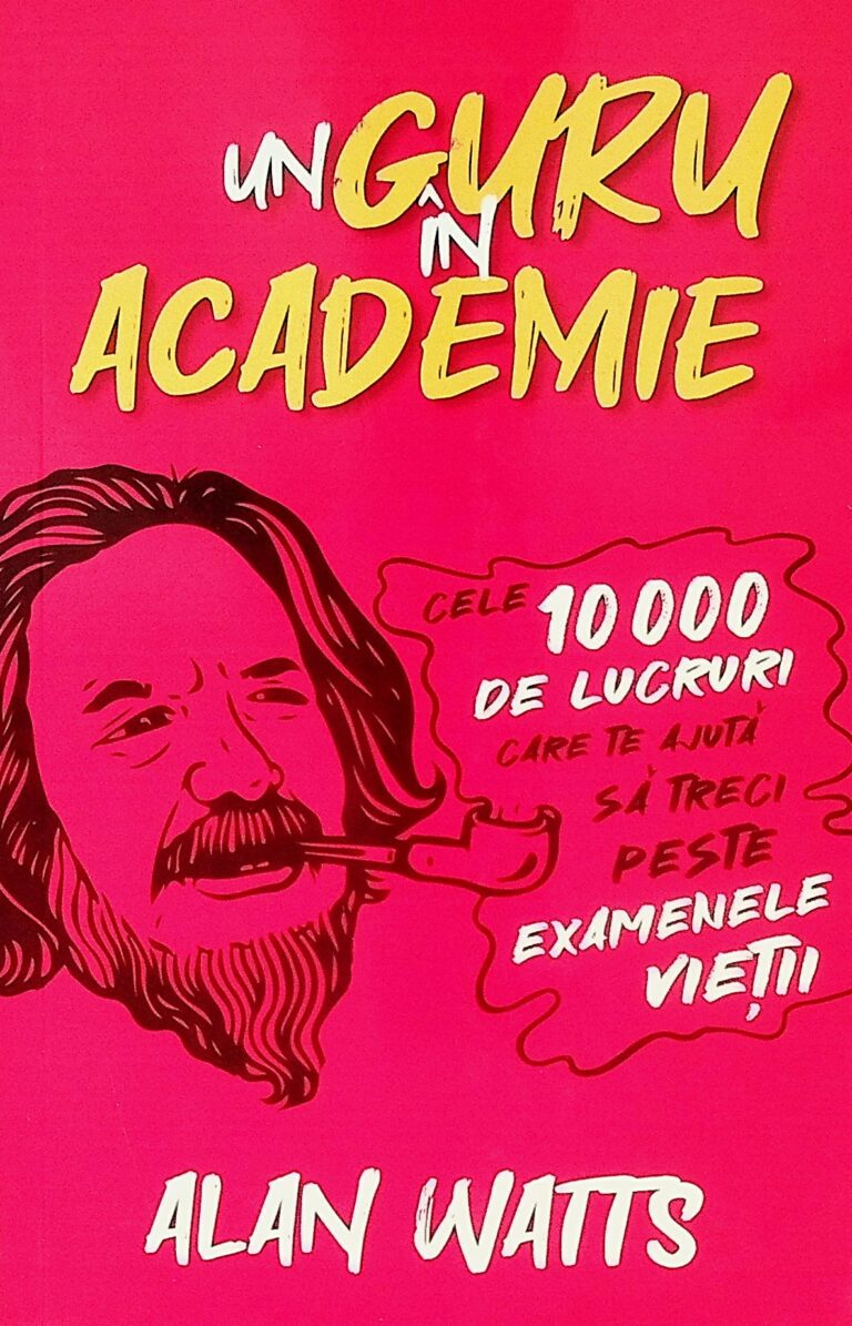 Un guru in academie. Cele 10.000 de lucruri care te ajuta sa treci peste examenele viatii