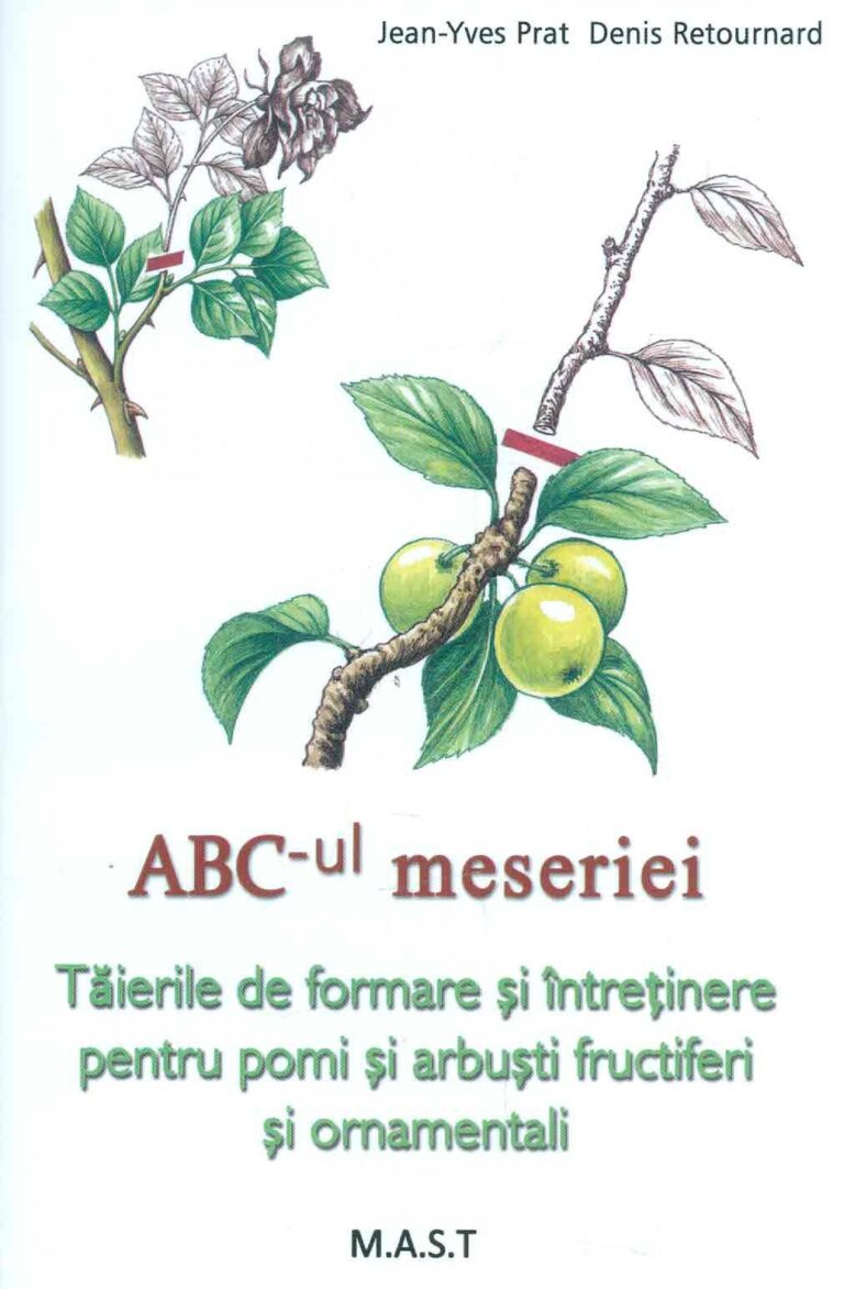ABC-ul meseriei. Taierile de formare si intretinere pentru pomi si arbusti fructiferi si ornamentali