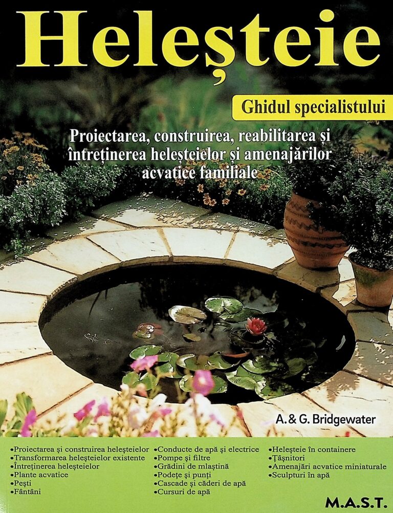 Helesteie. Proiectarea, construirea, reabilitarea si intretinerea helesteielor si amenajarilor acvatice familiale - Ghidul specialistului