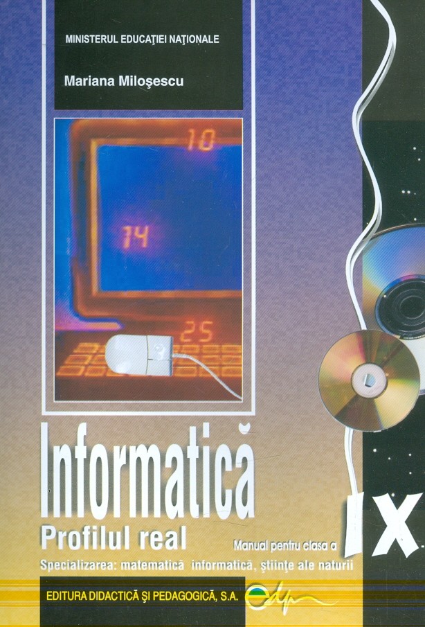 Informatica, clasa a IX-a - Profil real, specializarea: matematica informatica, stiinte ale naturii