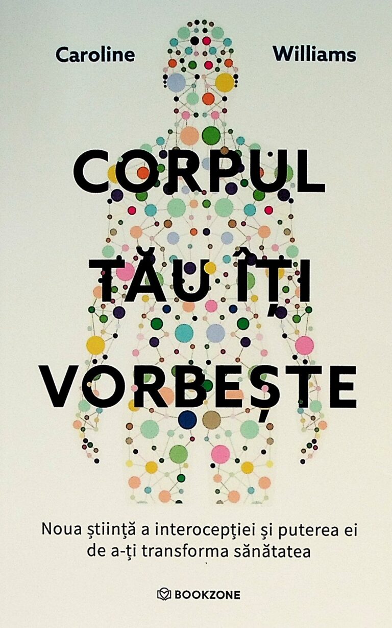 Corpul tau iti vorbeste. Noua stiinta a interoceptiei si puterea ei de a-ti transforma sanatatea