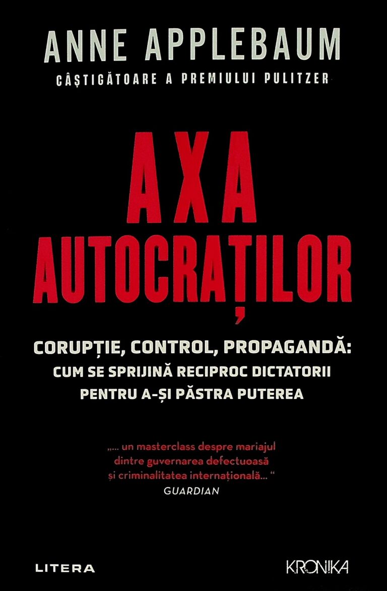 Axa autocratilor. Coruptie, control, propaganda. Cum se sprijina reciproc dictatorii pentru a-si pastra puterea