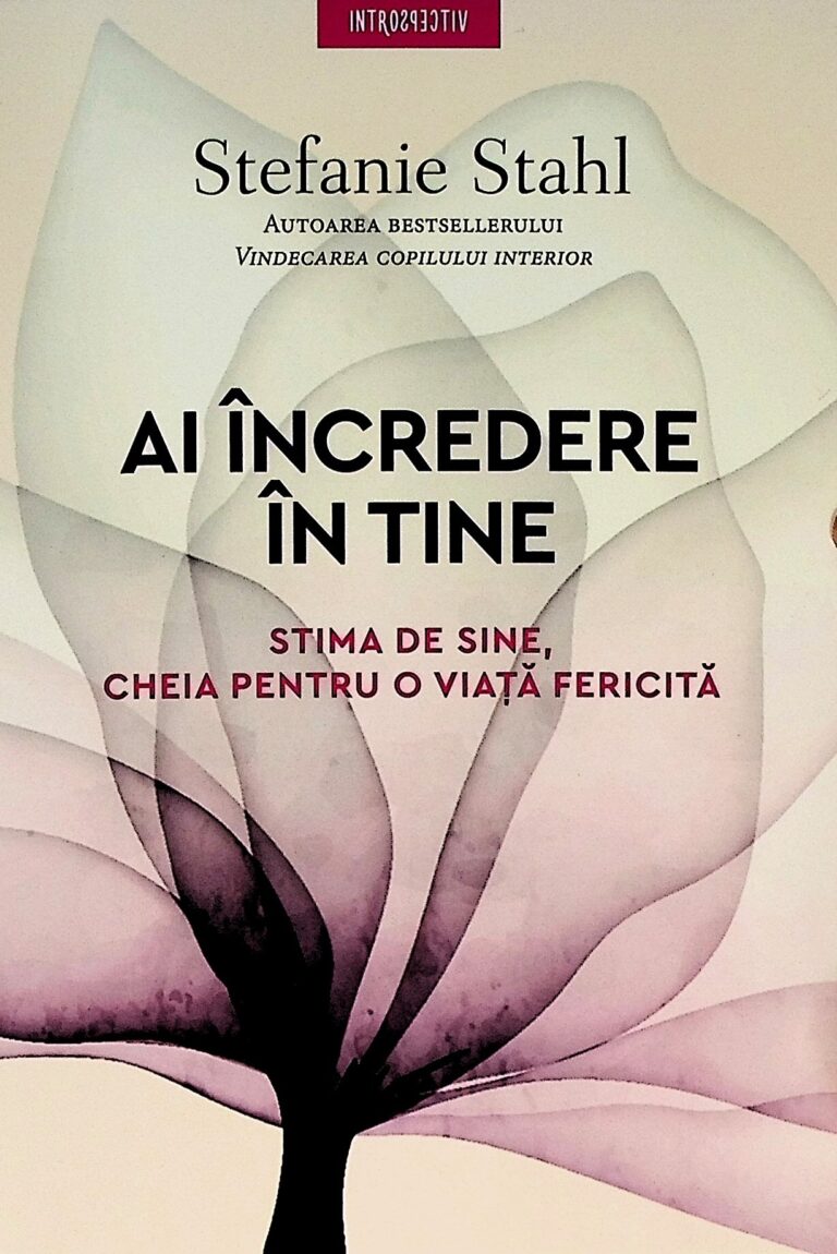Ai incredere in tine. Stima de sine, cheia pentru o viata fericita
