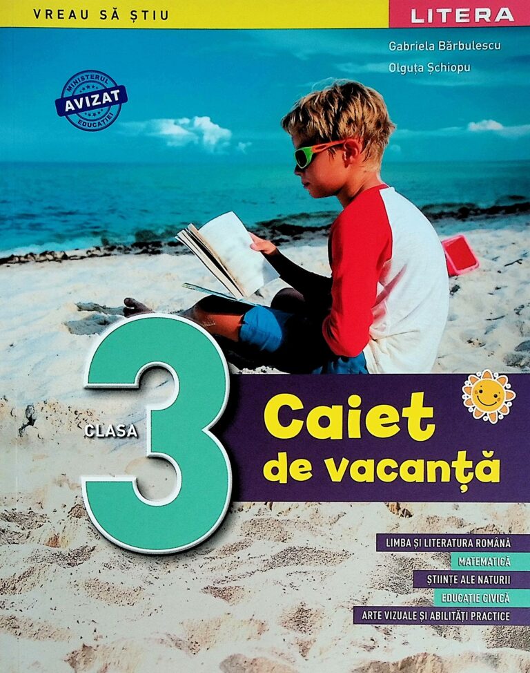 Caiet de vacanta, clasa a III-a. Limba si literatura romana. Matematica. Stiinte ale naturii. Educatie civica. Arte vizuale si abilitati practice