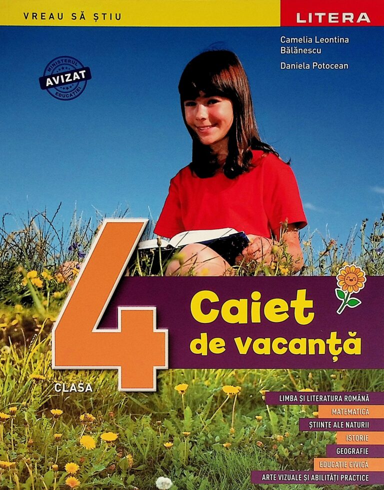 Caiet de vacanta, clasa a IV-a. Limba si literatura romana. Matematica. Stiinte ale naturii. Istorie. Geografie. Educatie civica. Arte vizuale si abilitati practice