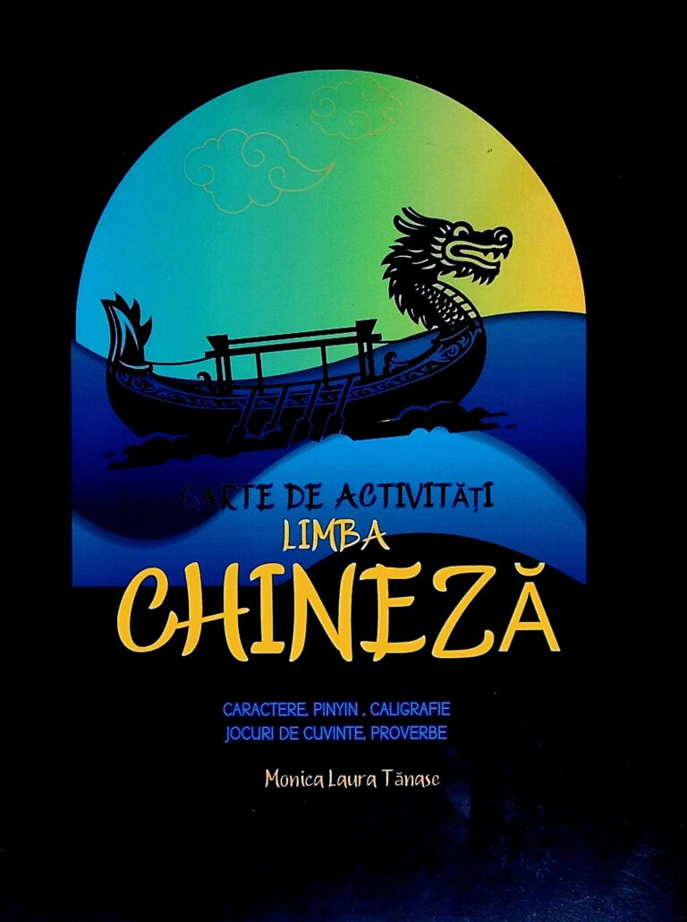 Limba chineza. Carte de activitati. Caractere, Pinyn, caligrafie. Jocuri de cuvinte, proverbe