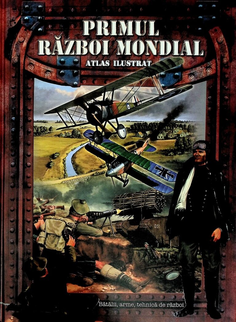 Primul Razboi Mondial. Atlas ilustrat. Batalii, arme, tehnica de razboi