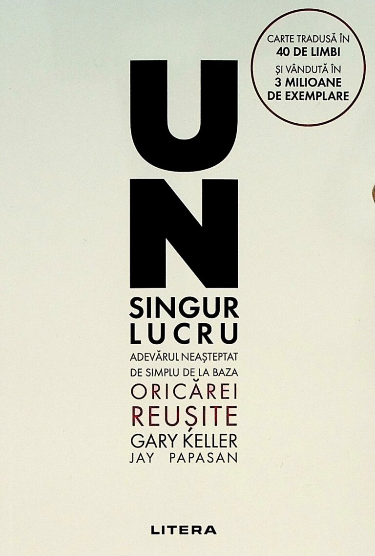 Un singur lucru. Adevarul neasteptat de simplu de la baza oricarei reusite