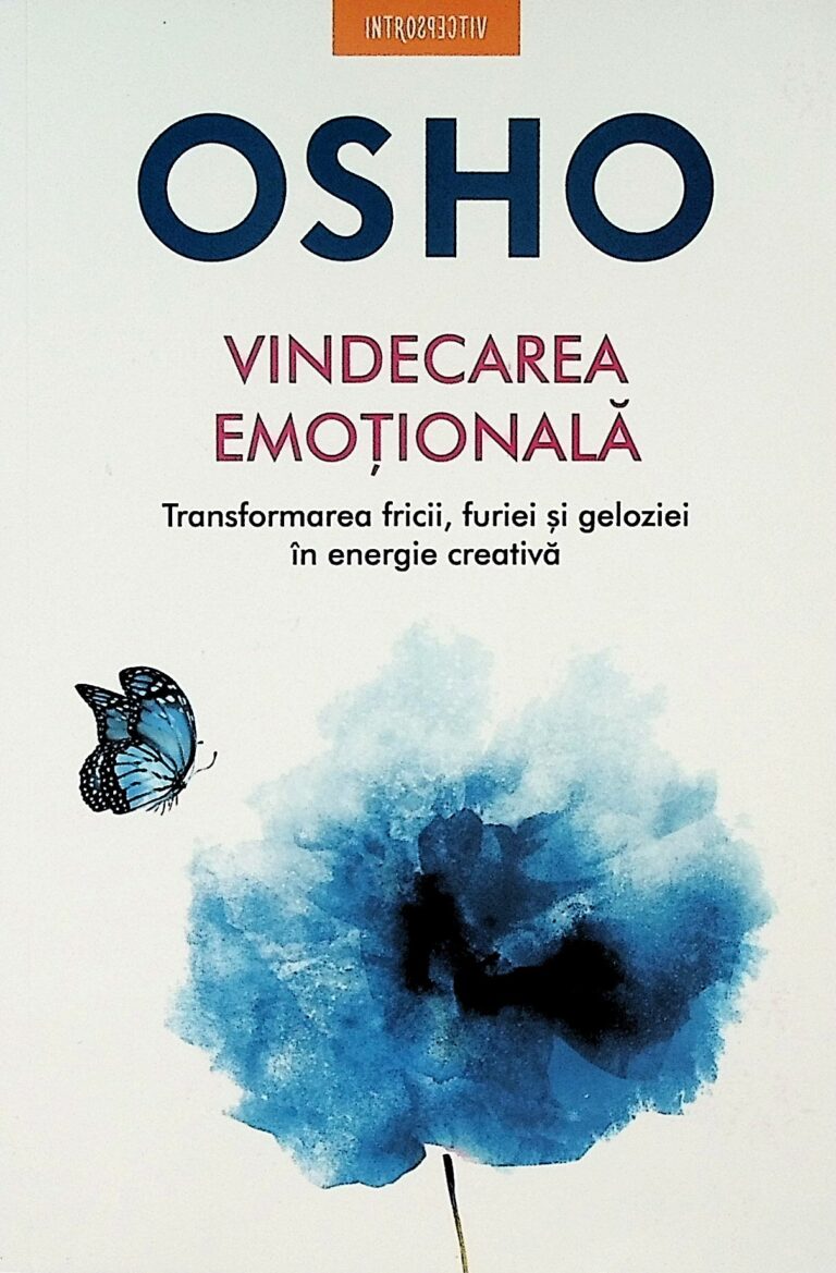 Vindecarea emotionala. Transformarea fricii, furiei si geloziei in energie creativa