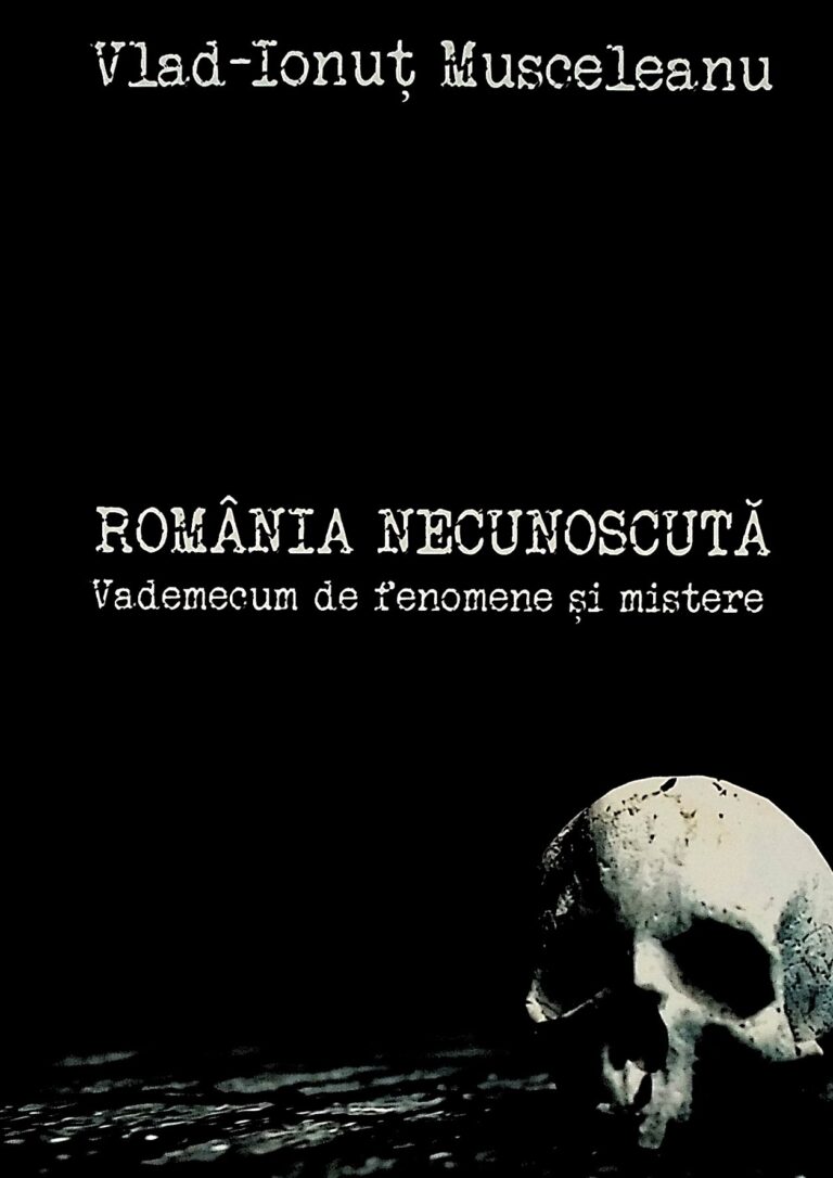Romania necunoscuta. Vademecum de fenomene si mistere