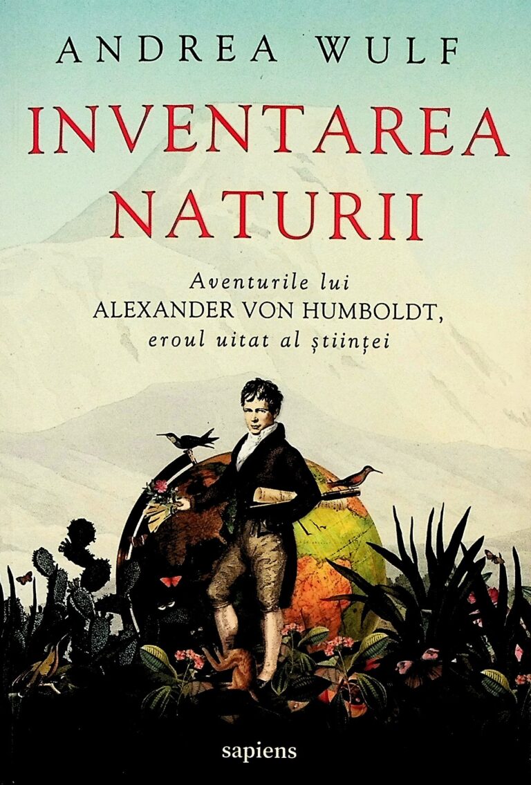Inventarea naturii. Aventurile lui Alexander Von Humboldt, eoul uitat al stiintei