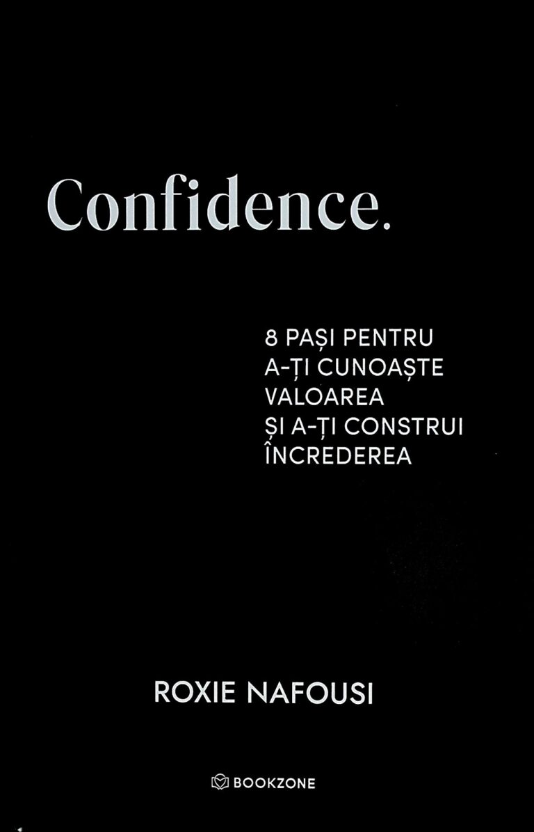 Confidence. 8 pasi pentru a-ti cunoaste valoarea si a-ti construi increderea