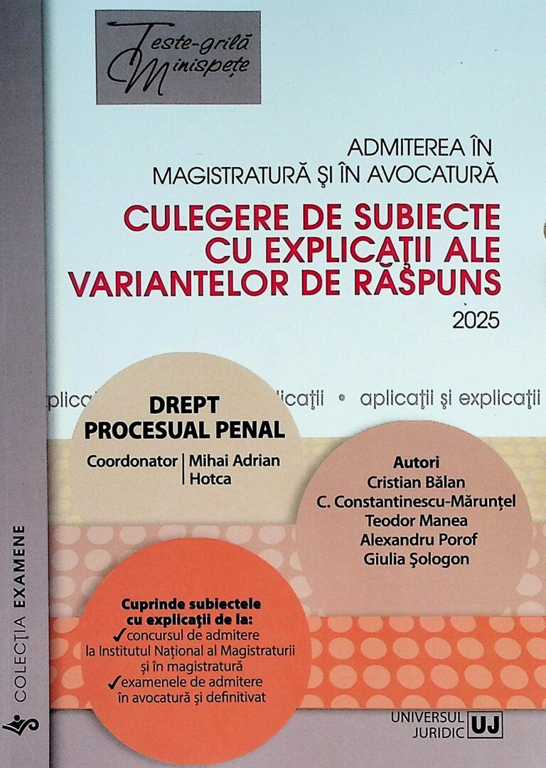 Drept procesual penal - Admiterea in magistratura si in avocatura. Culegere de subiecte cu explicatii ale variantelor de raspuns