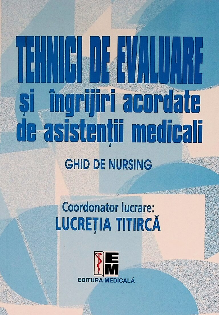 Tehnici de evaluare si ingrijiri acordate de asistentii medicali. Ghid de nursing