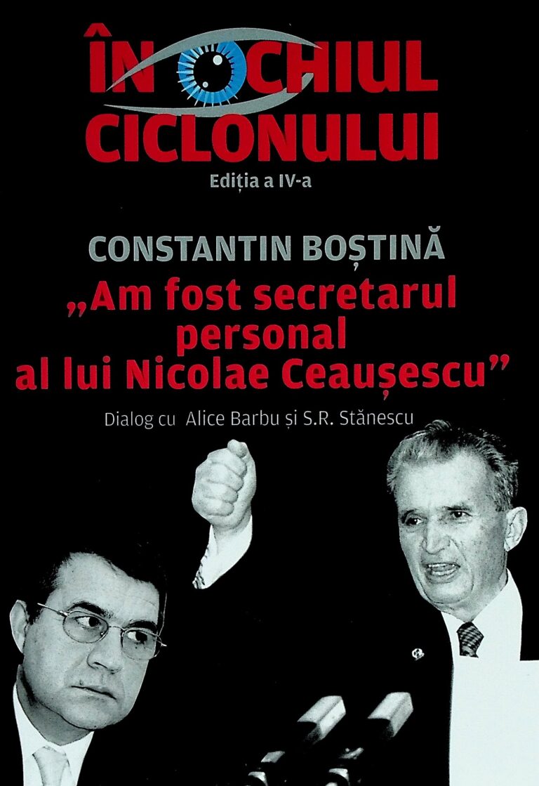 In ochiul ciclonului - Constantin Bostina-Am fost secretarul personal al lui Nicolae Ceausescu