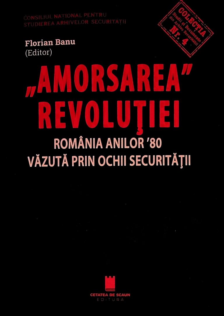 Amorsarea revolutiei. Romania anilor `80 vazuta prin ochii securitatii