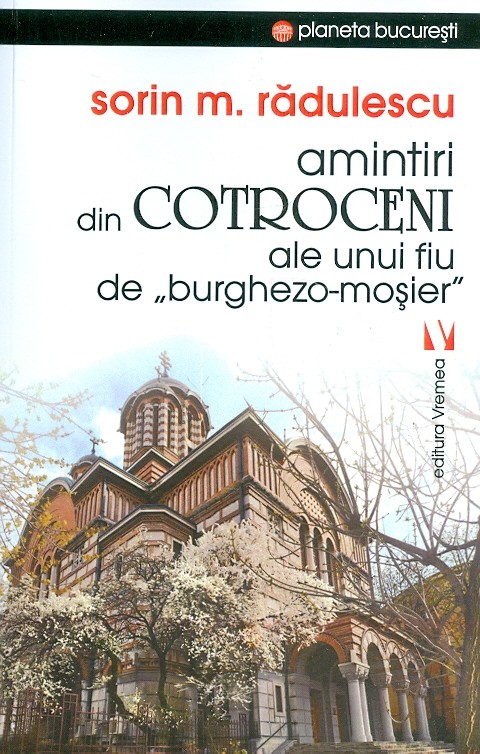 Amintiri din Cotroceni ale unui fiu de burghezo-mosier