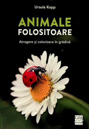 Animale folositoare. Atragere si colonizare in gradina