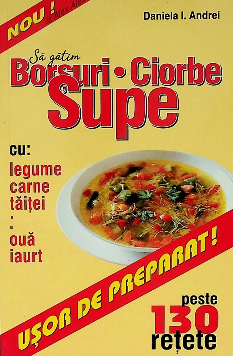 Sa gatim borsuri-ciorbe-Supe. Peste 130 de retete
