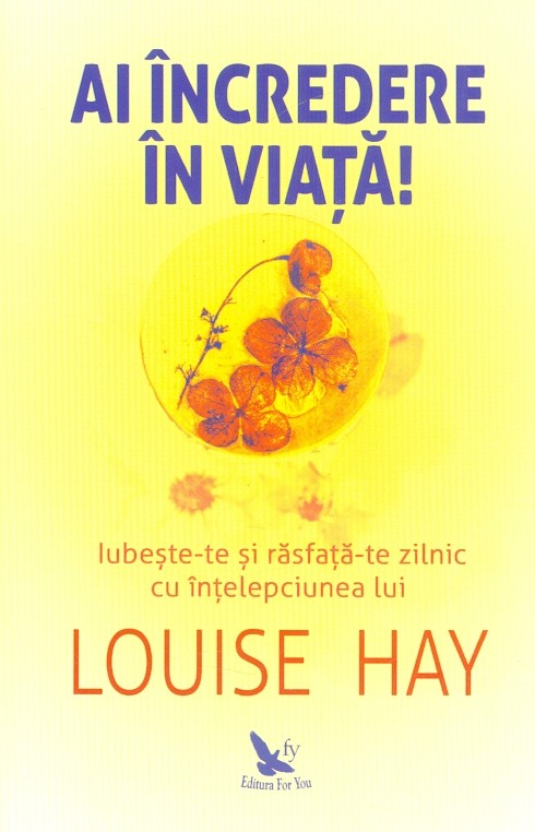 Ai incredere in viata! Iubeste-te si rasfata-te zilnic cu intelepciunea lui