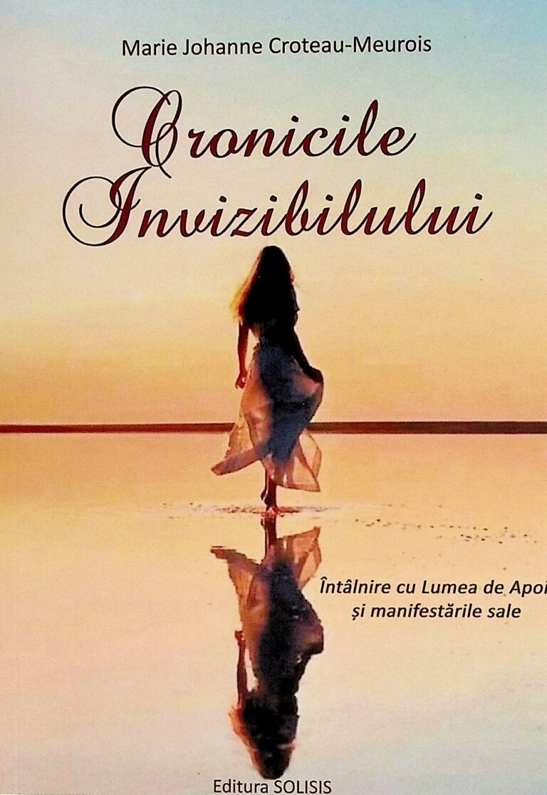 Cronicile invizibilului. Intalnire cu Lumea de Apoi si manifestarile sale