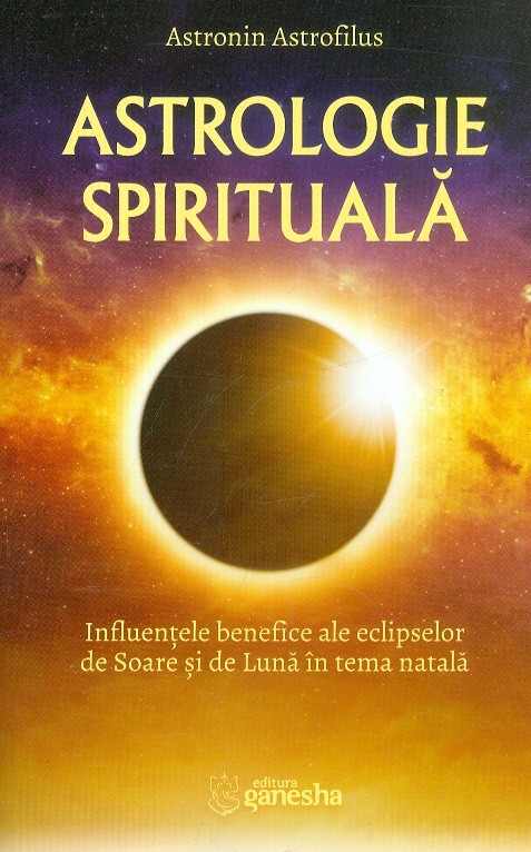 Astrologie spirituala. Influentele benefice ale eclipselor de Soare si de Luna in tema natala