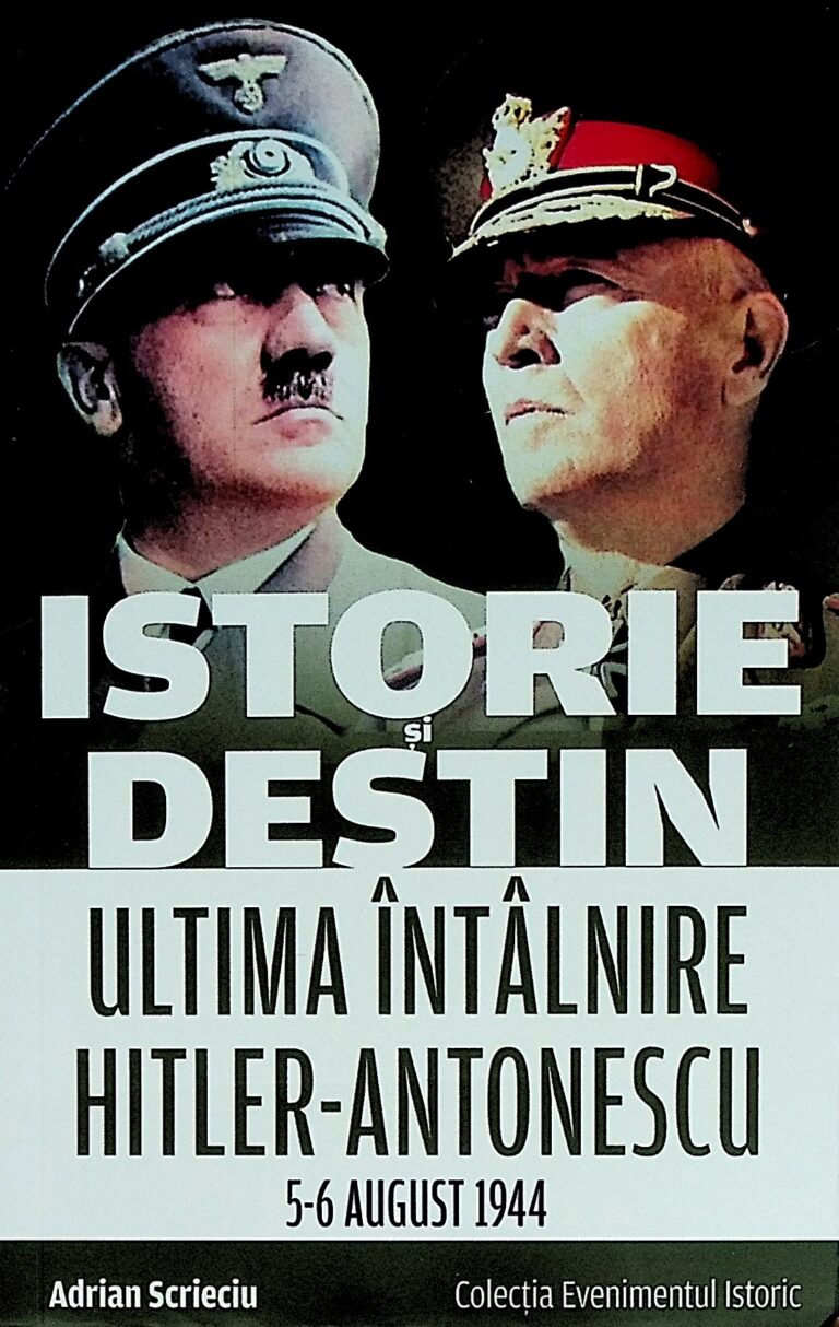Istorie si destin. Ultima intalnire Hitler-Antonescu, 5-6 august 1944