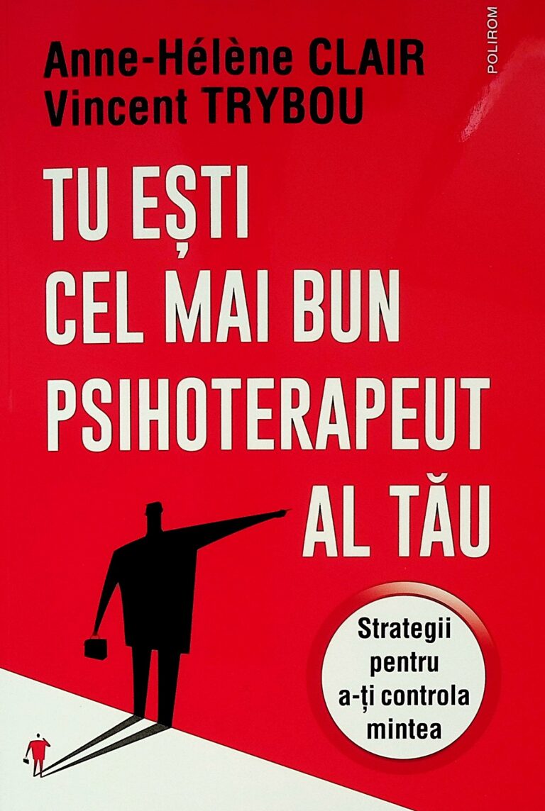 Tu esti cel mai bun psihoterapeut al tau. Strategii pentru a-ti controla mintea