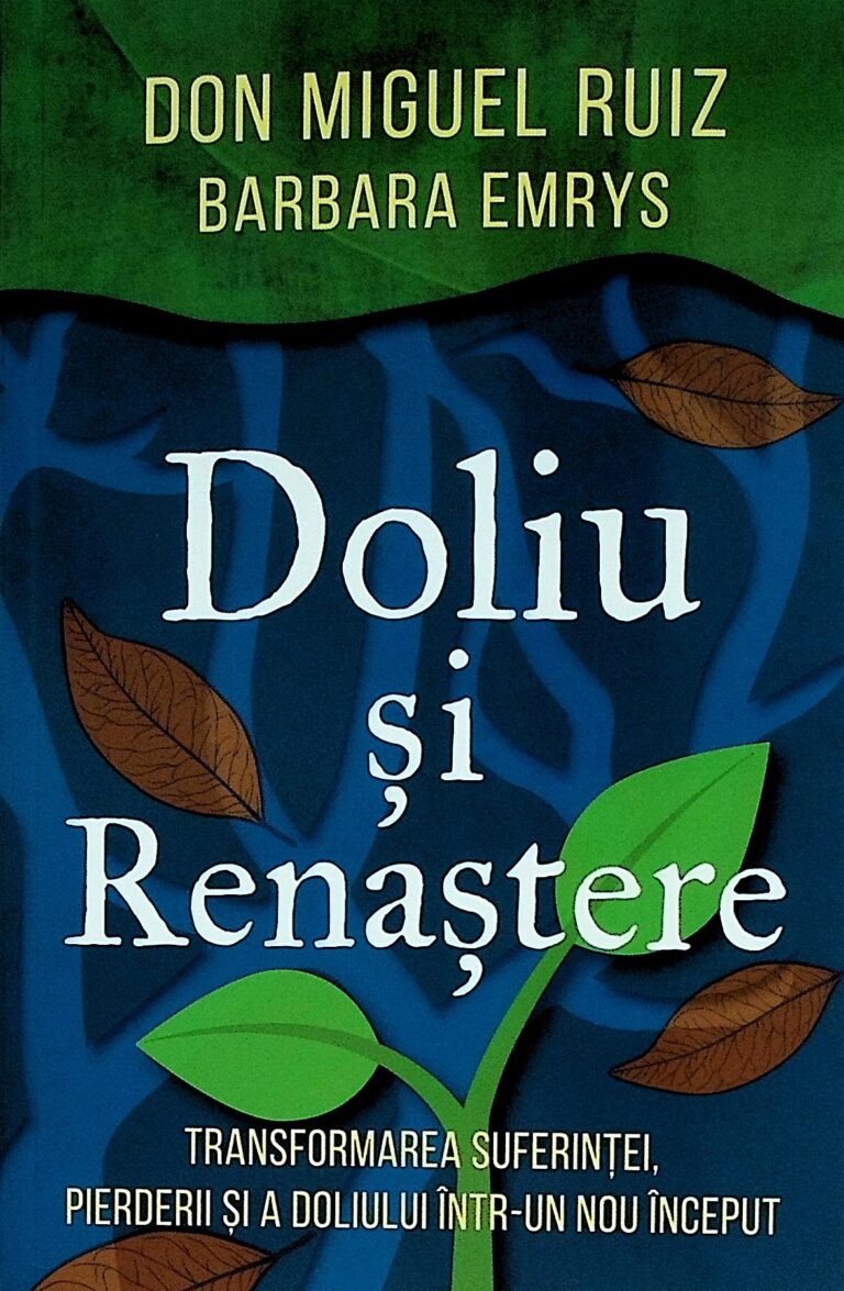 Doliu si renastere. Transformarea suferintei, pierderii si a doliului intr-un nou inceput