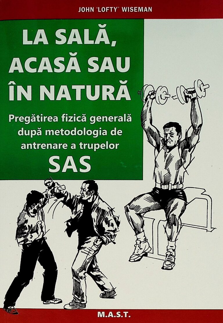 La sala, acasa sau in natura. Pregatirea fizica generala dupa metodologia de antrenare a trupelor SAS