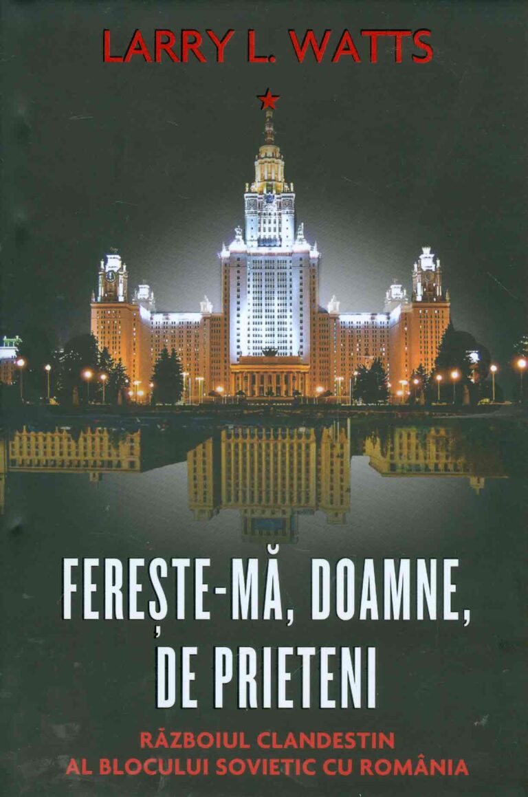 Fereste-ma, Doamne, de prieteni. Razboiul clandestin al Blocului sovietic cu Romania