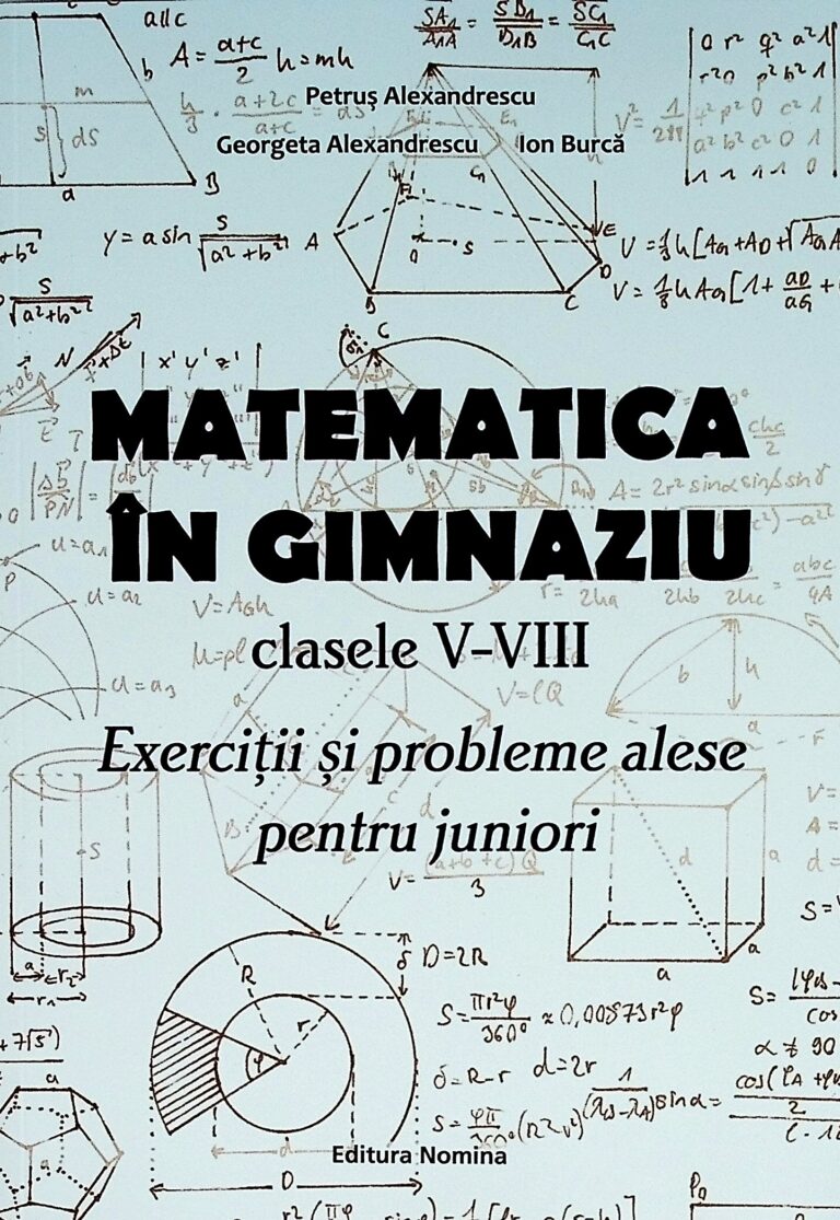 Matematica in gimnaziu, clasele V-VIII. Exercitii si probleme alese pentru juniori
