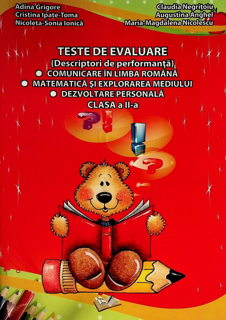 Teste de Evaluare (Descriptori de performanta). Comunicare in limba romana-Matematica si explorarea mediului-Dezvoltare personala, clasa a II-a