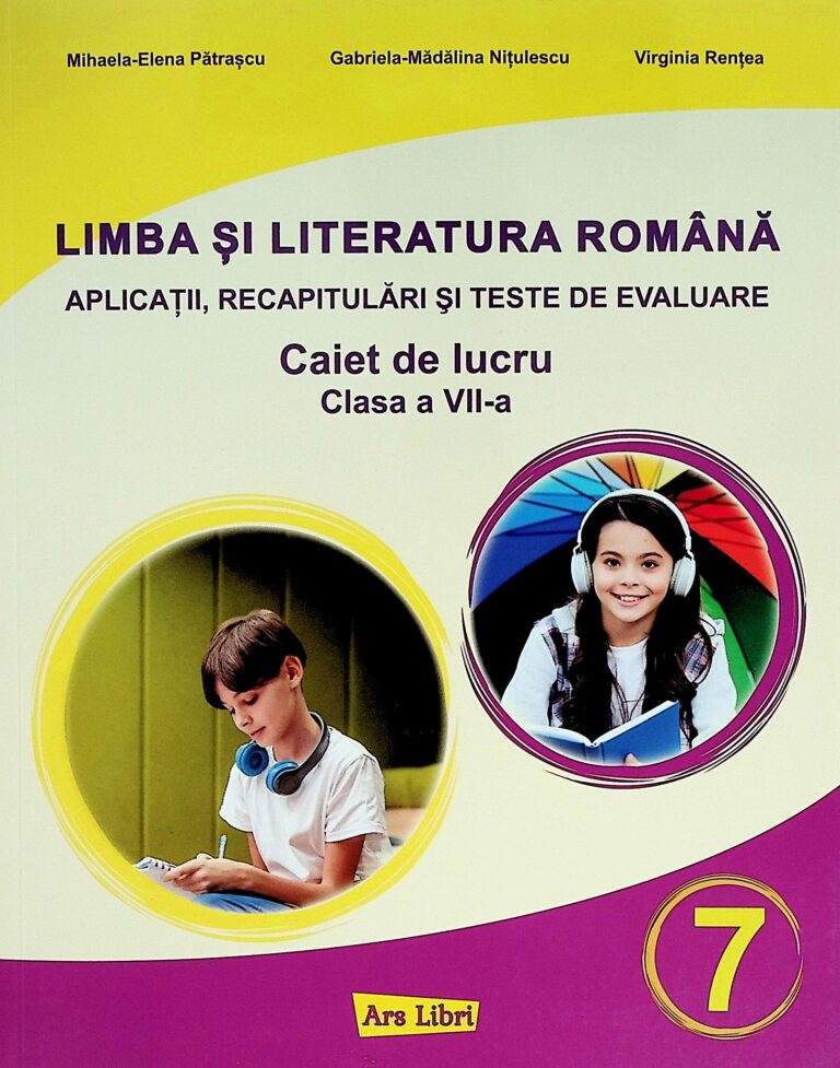 Limba si literatura romana. Caiet de lucru, clasa a VII-a. Aplicatii, recapitulari si teste de evaluare