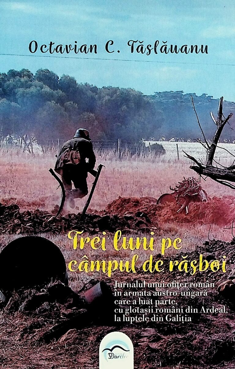 Trei luni pe campul de razboi. Jurnalul unui ofiter roman in armata austro-ungara care a aluat parte, cu glotasii romani din Ardeal, la luptele din Galitia