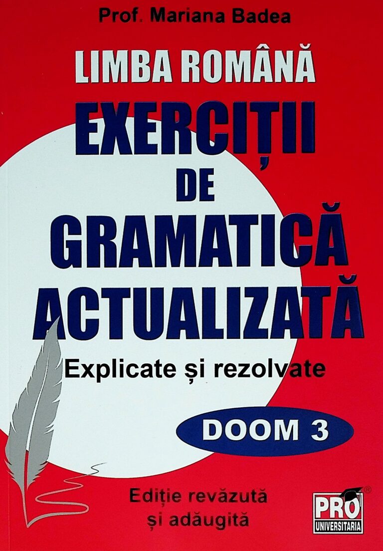 Limba romana. Exercitii de gramatica actualizata. Explicate si rezolvate, DOOM3