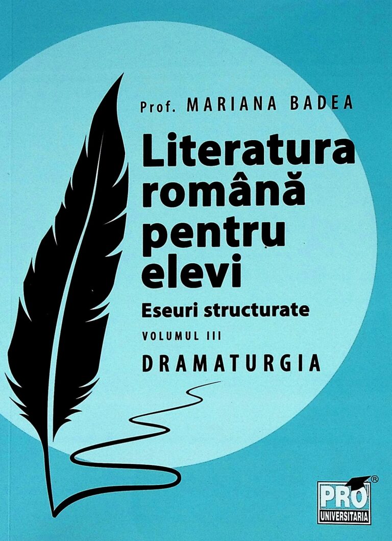 Literatura romana pentru elevi. Eseuri structurate, vol. III - Dramaturgia