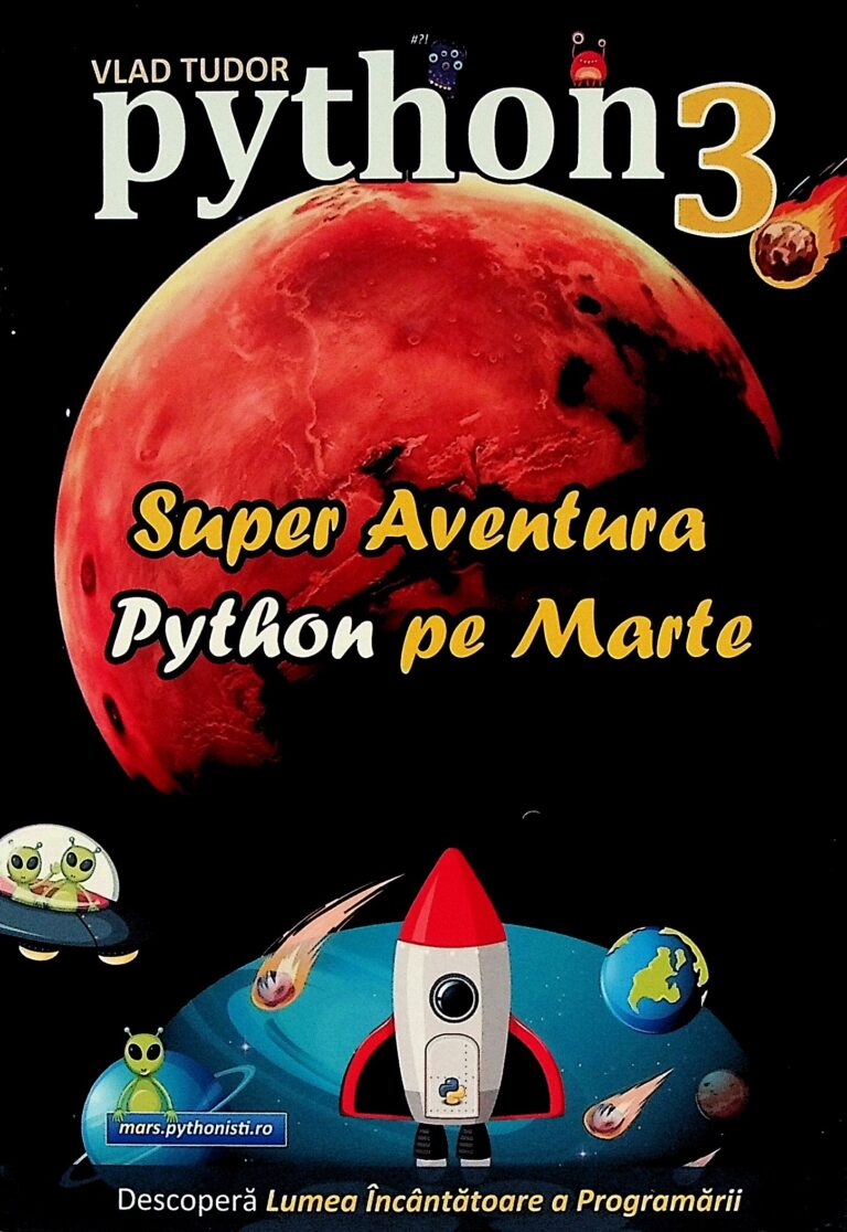 Python 3 - Super aventura Python pe marte. Descopera lumea incantatoare a programarii