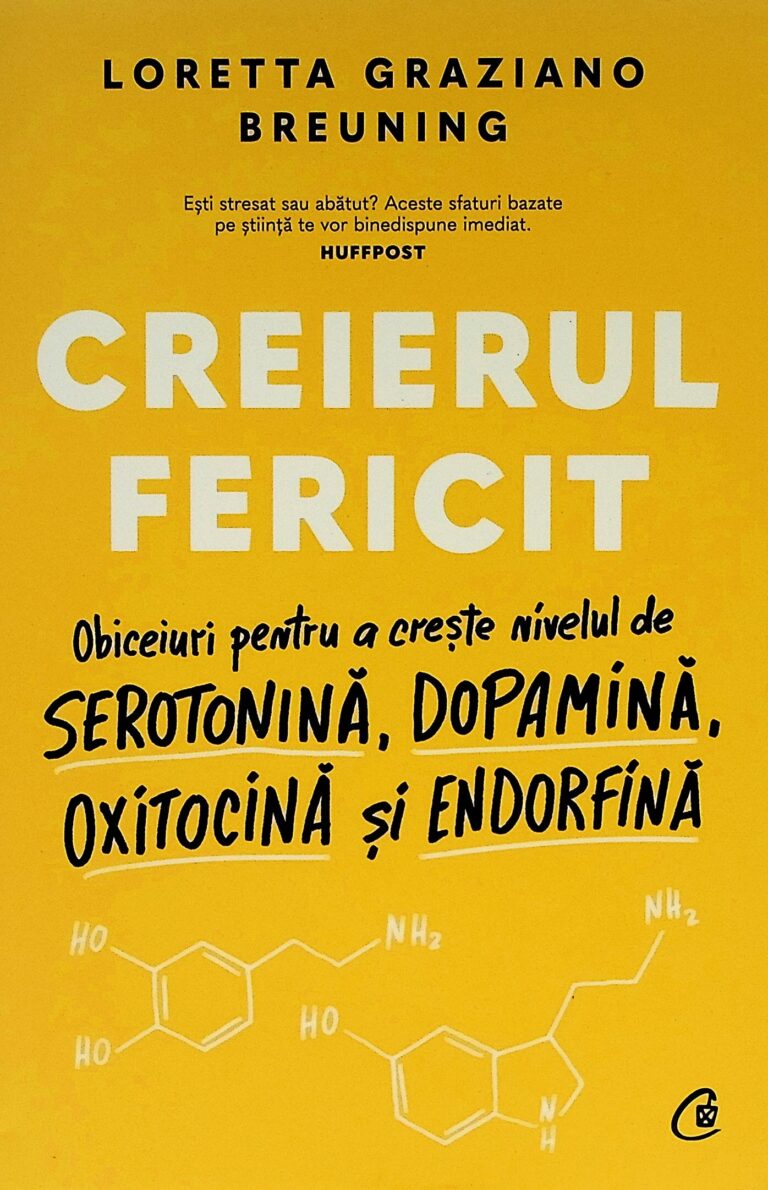 Creierul fericit. Obiceiuri pentru a creste nivelul de serotonina, dopamina, oxitocina si endorfina