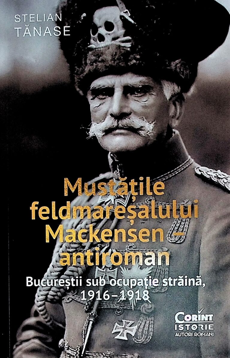 Mustatile feldmaresalului Mackensen antiroman. Bucurestii sub ocupatia straina, 1916-1918