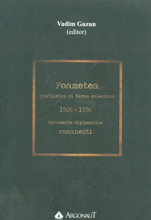 Foametea, piatiletka si ferma colectiva: documente diplomatice romanesti, 1926-1936