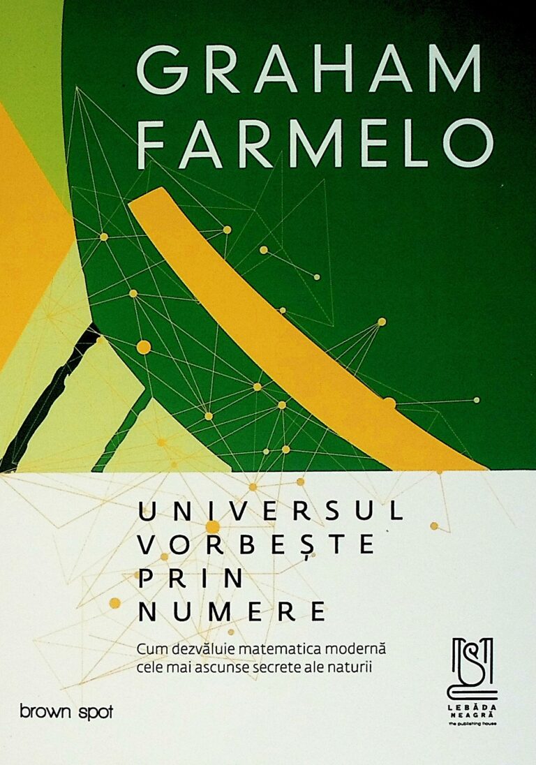 Universul vorbeste prin numere. Cum dezvaluie matematica moderna cele mai ascunse secrete ale naturii