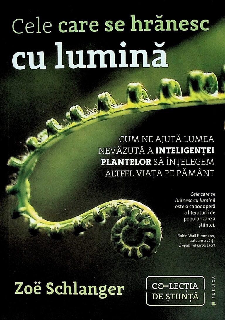 Cele care se hranesc cu lumina. Cum ne ajuta lumea nevazuta a inteligentei plantelor sa intelegem altfel viata pe pamant