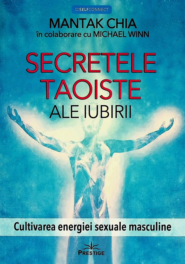 Secretele taoiste ale iubirii. Cultivarea energiei sexuale masculine
