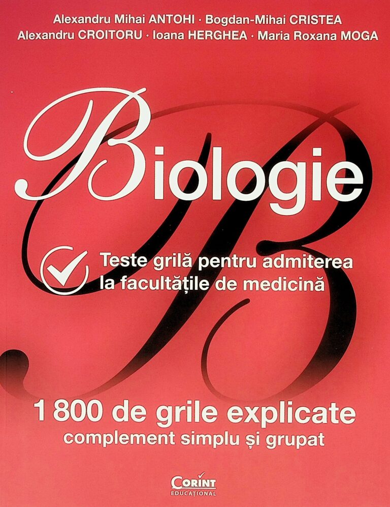 Biologie. Teste grila pentru admiterea la facultatile de medicina. 1800 de grile explicate, complement simplu si grupat