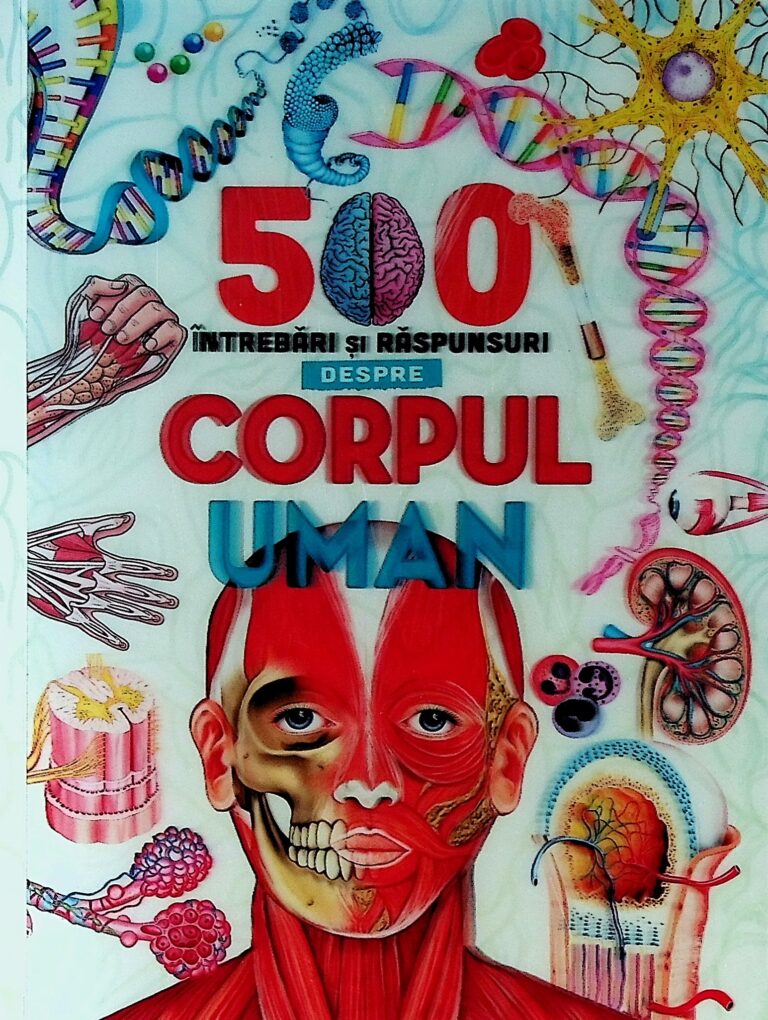 500 de intrebari si raspunsuri despre Corpul uman