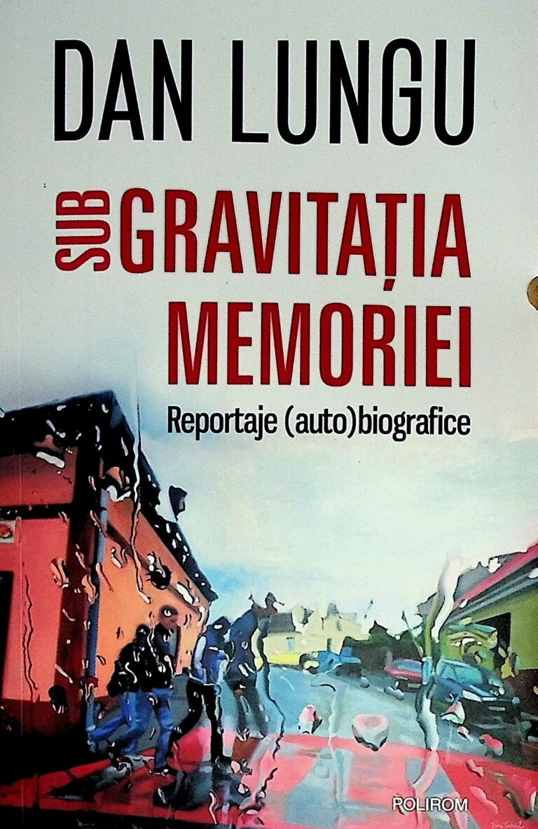 Sub gravitatia memoriei. Reportaje (auto)biografice