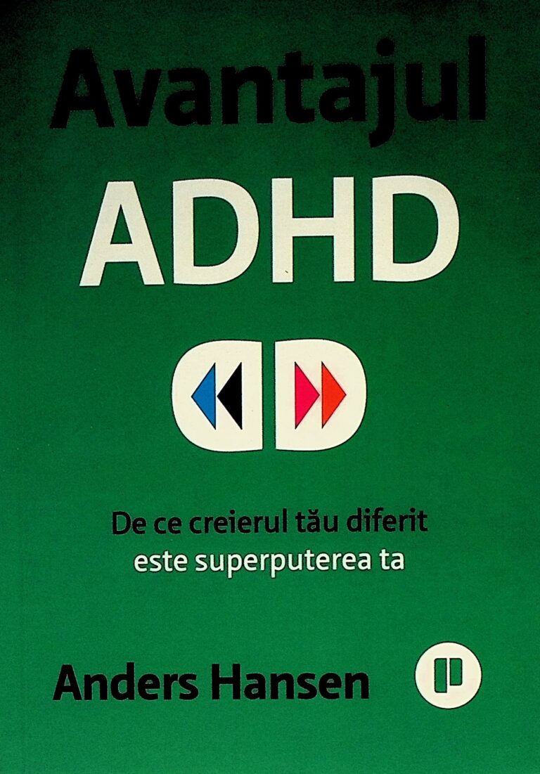 Avantajul ADHD. De ce creierul tau diferit este superputerea ta