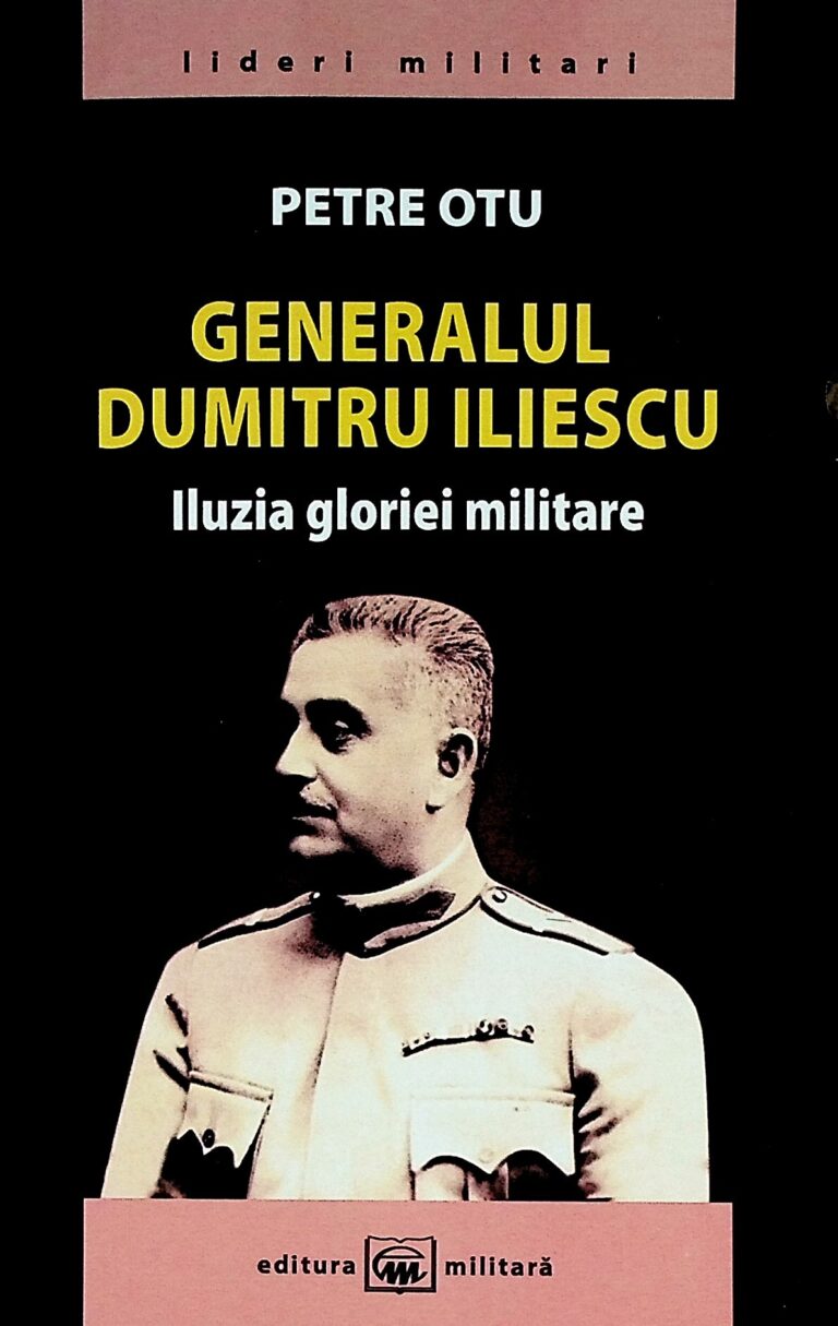 Generalul Dumitru Iliescu. Iluzia gloriei militare